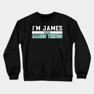 I'm James Doing James Things Crewneck Sweatshirt